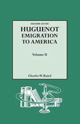 Historia emigracji hugenotów do Ameryki. Tom II - History of the Huguenot Emigration to America. Volume II