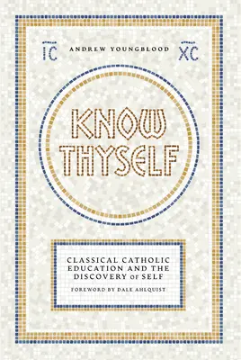 Poznaj samego siebie: Katolicka edukacja klasyczna i odkrywanie samego siebie - Know Thyself: Catholic Classical Education and the Discovery of Self