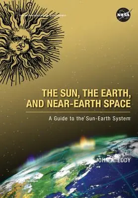 Słońce, Ziemia i przestrzeń wokółziemska: Przewodnik po układzie Słońce-Ziemia - The Sun, the Earth, and Near-Earth Space: A Guide to the Sun-Earth System