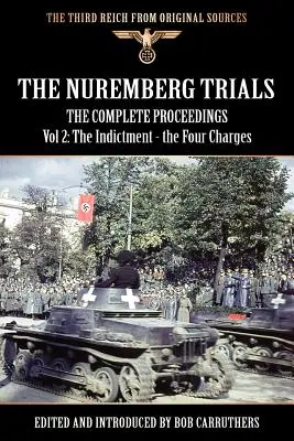 Procesy norymberskie - kompletne postępowanie, tom 2: Akt oskarżenia - cztery zarzuty - The Nuremberg Trials - The Complete Proceedings Vol 2: The Indictment - the Four Charges