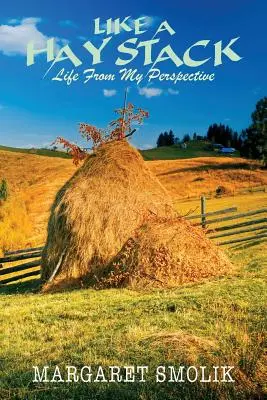 Jak stóg siana: Życie z mojej perspektywy - Like a Haystack: Life from my Perspective