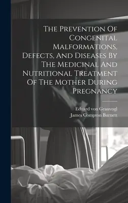 Zapobieganie wrodzonym wadom rozwojowym, wadom i chorobom poprzez leczenie farmakologiczne i żywieniowe matki w czasie ciąży - The Prevention Of Congenital Malformations, Defects, And Diseases By The Medicinal And Nutritional Treatment Of The Mother During Pregnancy