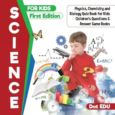 Nauki ścisłe dla dzieci Pierwsza edycja Fizyka, chemia i biologia Książka z quizami dla dzieci Pytania i odpowiedzi Książki z grami dla dzieci - Science for Kids First Edition Physics, Chemistry and Biology Quiz Book for Kids Children's Questions & Answer Game Books