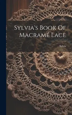 Sylvia's Book Of Macram Lace ((Pseud ). Sylvia)