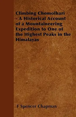 Wspinaczka na Chomolhari - historyczna relacja z wyprawy alpinistycznej na jeden z najwyższych szczytów w Himalajach - Climbing Chomolhari - A Historical Account of a Mountaineering Expedition to One of the Highest Peaks in the Himalayas