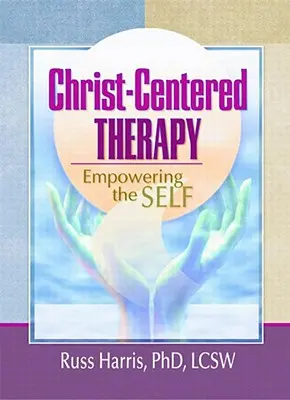 Terapia skoncentrowana na Chrystusie: Wzmacnianie jaźni - Christ-Centered Therapy: Empowering the Self