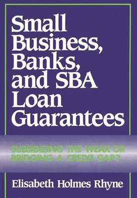 Małe firmy, banki i gwarancje kredytowe Sba: Subsydiowanie słabych czy wypełnianie luki kredytowej? - Small Business, Banks, and Sba Loan Guarantees: Subsidizing the Weak or Bridging a Credit Gap?