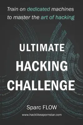 Ultimate Hacking Challenge: Trenuj na dedykowanych maszynach, aby opanować sztukę hakowania - Ultimate Hacking Challenge: Train on dedicated machines to master the art of hacking