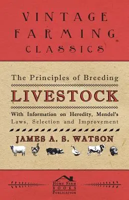 Zasady hodowli zwierząt gospodarskich - z informacjami na temat dziedziczności, praw Mendla, selekcji i doskonalenia - The Principles of Breeding Livestock - With Information on Heredity, Mendel's Laws, Selection and Improvement