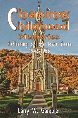 W pogoni za wspomnieniami z dzieciństwa: Refleksje nad latami Iowa 1943-1953 - Chasing Childhood Memories: Reflecting on the Iowa Years 1943-1953