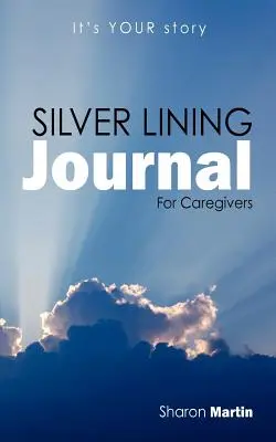 Silver Lining Journal: Dla opiekunów - Silver Lining Journal: For Caregivers