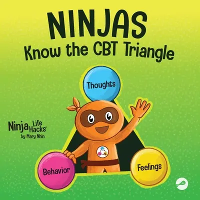 Ninja znają trójkąt CBT: Książka dla dzieci o tym, jak myśli, emocje i zachowania wpływają na siebie nawzajem; Terapia poznawczo-behawioralna - Ninjas Know the CBT Triangle: A Children's Book About How Thoughts, Emotions, and Behaviors Affect One Another; Cognitive Behavioral Therapy