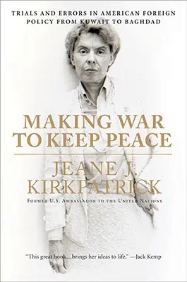 Wojna dla utrzymania pokoju: Próby i błędy w amerykańskiej polityce zagranicznej od Kuwejtu po Bagdad - Making War to Keep Peace: Trials and Errors in American Foreign Policy from Kuwait to Baghdad