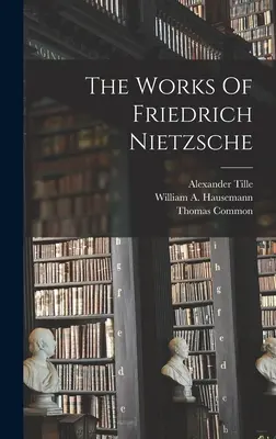 Dzieła Fryderyka Nietzschego - The Works Of Friedrich Nietzsche