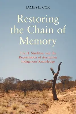 Przywracanie łańcucha pamięci: T.G.H. Strehlow i repatriacja australijskiej wiedzy tubylczej - Restoring the Chain of Memory: T.G.H. Strehlow and the Repatriation of Australian Indigenous Knowledge