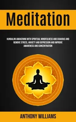 Medytacja: Kundalini Awakening With Spiritual Mindfulness and Chakras and Remove Stress, Anxiety and Depression and Improve Aware - Meditation: Kundalini Awakening With Spiritual Mindfulness and Chakras and Remove Stress, Anxiety and Depression and Improve Aware