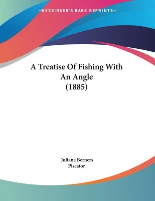 Traktat o łowieniu ryb pod kątem (1885) - A Treatise Of Fishing With An Angle (1885)