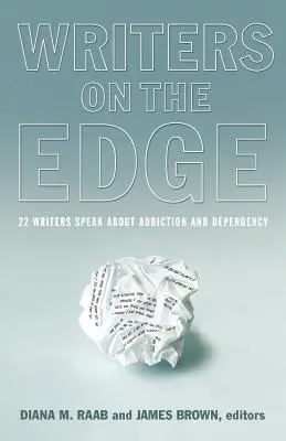 Writers on the Edge: 22 pisarzy mówi o uzależnieniu i nałogu - Writers on the Edge: 22 Writers Speak about Addiction and Dependency