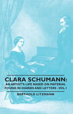 Clara Schumann: Życie artystki na podstawie materiałów znalezionych w pamiętnikach i listach - Vol I - Clara Schumann: An Artist's Life Based on Material Found in Diaries and Letters - Vol I