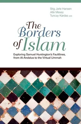 Granice islamu: Odkrywanie linii granicznych Samuela Huntingtona, od Al-Andalus po Wirtualną Ummę - Borders of Islam: Exploring Samuel Huntington's Faultlines, from Al-Andalus to Virtual Ummah