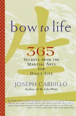 Bow to Life: 365 sekretów sztuk walki dla codziennego życia - Bow to Life: 365 Secrets from the Martial Arts for Daily Life