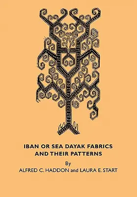 Tkaniny Iban lub Sea Dayak i ich wzory: Opisowy katalog tkanin Iban w Muzeum Archeologii i Etnologii w Cambridge - Iban or Sea Dayak Fabrics and Their Patterns: A Descriptive Catalogue of the Iban Fabrics in the Museum of Archaeology and Ethnology Cambridge