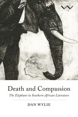 Śmierć i współczucie: Słoń w literaturze południowoafrykańskiej - Death and Compassion: The Elephant in Southern African Literature
