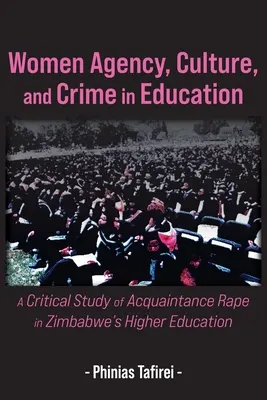 Agencja kobiet, kultura i przestępczość w edukacji: Krytyczne studium gwałtu na znajomej w szkolnictwie wyższym Zimbabwe - Women Agency, Culture, and Crime in Education: A Critical Study of Acquaintance Rape in Zimbabwe's Higher Education