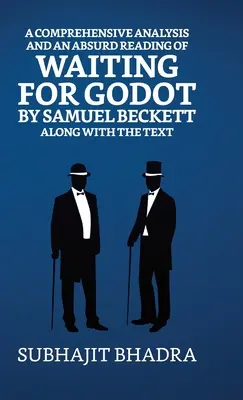 Kompleksowa analiza i absurdalna lektura Czekając na Godota Samuela Becketta wraz z tekstem - A Comprehensive Analysis And An Absurd Reading Of Waiting For Godot By Samuel Beckett Along With The Text