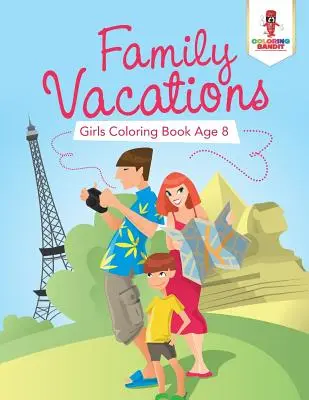 Rodzinne wakacje: Kolorowanka dla dziewczynek w wieku 8 lat - Family Vacations: Girls Coloring Book Age 8