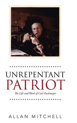 Niepokorny patriota: Życie i praca Carla Zuckmayera - Unrepentant Patriot: The Life and Work of Carl Zuckmayer