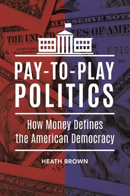 Pay-to-Play Politics: Jak pieniądze definiują amerykańską demokrację - Pay-to-Play Politics: How Money Defines the American Democracy