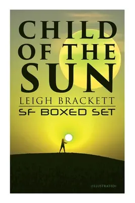 Dziecko Słońca: Leigh Brackett SF Boxed Set (Illustrated): Czarna Amazonka z Marsa, Dziecko Słońca, Cytadela zaginionych okrętów, Zaklinaczka Wenus, Outp - Child of the Sun: Leigh Brackett SF Boxed Set (Illustrated): Black Amazon of Mars, Child of the Sun, Citadel of Lost Ships, Enchantress of Venus, Outp