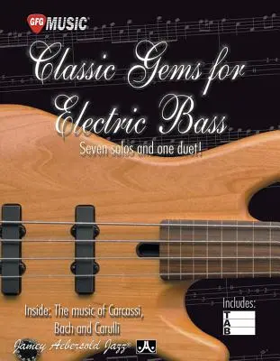 Classic Gems for Electric Bass - Siedem solówek i jeden duet: Wewnątrz muzyki Carcassiego, Bacha i Carulliego - Classic Gems for Electric Bass -- Seven Solos and One Duet: Inside the Music of Carcassi, Bach, and Carulli