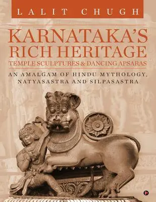 Bogate dziedzictwo Karnataki - rzeźby świątynne i tańczące apsary: Połączenie mitologii hinduskiej, Natyasastry i Silpasastry - Karnataka's Rich Heritage - Temple Sculptures & Dancing Apsaras: An Amalgam of Hindu Mythology, Natyasastra and Silpasastra