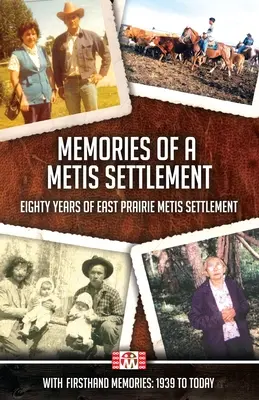 Memories of a Metis Settlement: Osiemdziesiąt lat osadnictwa Metysów w East Prairie - Memories of a Metis Settlement: Eighty Years of East Prairie Metis Settlement