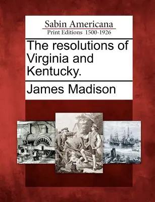 Rezolucje Wirginii i Kentucky. - The Resolutions of Virginia and Kentucky.