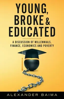 Młodzi, spłukani i wykształceni: Dyskusja na temat millenialsów, finansów, ekonomii i ubóstwa - Young, Broke, and Educated: A Discussion of Millennials, Finance, Economics and Poverty