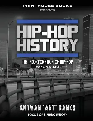 Historia hip-hopu (Księga 3 z 3): The Incorporation of Hip-Hop: Circa 2000 -2010 - Hip-Hop History (Book 3 of 3): The Incorporation of Hip-Hop: Circa 2000 -2010