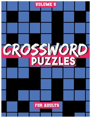 Krzyżówki dla dorosłych, tom 5: łamigłówki na średnim i wysokim poziomie, które bawią i stanowią wyzwanie - Crossword Puzzles For Adults, Volume 5: Medium To High-Level Puzzles That Entertain and Challenge