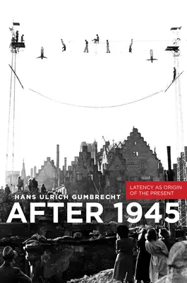 Po 1945 roku: Latencja jako źródło teraźniejszości - After 1945: Latency as Origin of the Present