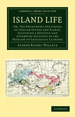 Życie na wyspie: Or, the Phenomena and Causes of Insular Faunas and Floras, Including a Revision and Attempted Solution of the Problem - Island Life: Or, the Phenomena and Causes of Insular Faunas and Floras, Including a Revision and Attempted Solution of the Problem