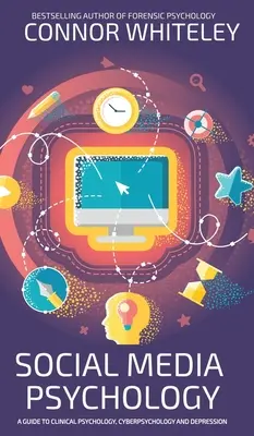 Psychologia mediów społecznościowych: Przewodnik po psychologii klinicznej, cyberpsychologii i depresji - Social Media Psychology: A Guide To Clinical Psychology, Cyberpsychology And Depression