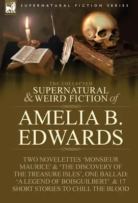 The Collected Supernatural and Weird Fiction of Amelia B. Edwards: Zawiera dwie powieści 