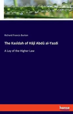 The Kasdah of Hj Abd al-Yazdi: Wykład wyższego prawa - The Kasdah of Hj Abd al-Yazdi: A Lay of the Higher Law