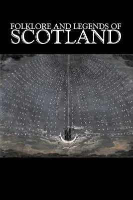 Folklor i legendy Szkocji, fikcja, baśnie, podania ludowe, legendy i mitologia - Folklore and Legends of Scotland, Fiction, Fairy Tales, Folk Tales, Legends & Mythology