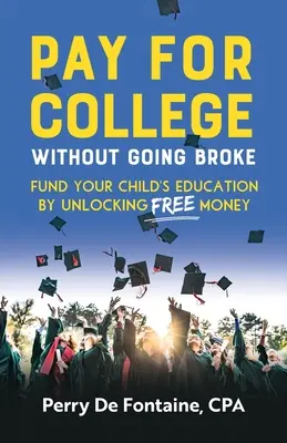 Pay for College Without Going Broke: Finansuj edukację swoich dzieci, odblokowując darmowe pieniądze - Pay for College Without Going Broke: Fund Your Children's Education by Unlocking Free Money