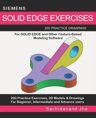 Ćwiczenia Siemens Solid Edge: 200 praktycznych rysunków dla Solid Edge i innego oprogramowania do modelowania opartego na cechach - Siemens Solid Edge Exercises: 200 Practice Drawings For Solid Edge and Other Feature-Based Modeling Software