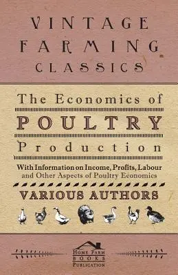 Ekonomia produkcji drobiu - informacje o dochodach, zyskach, pracy i innych aspektach ekonomii drobiu - The Economics of Poultry Production - With Information on Income, Profits, Labour and Other Aspects of Poultry Economics