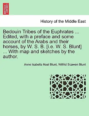 Plemiona Beduinów nad Eufratem ... Edited, with a Preface and Some Account of the Arabs and Their Horses, by W. S. B. [I.E. W. S. Blunt] ... with Map - Bedouin Tribes of the Euphrates ... Edited, with a Preface and Some Account of the Arabs and Their Horses, by W. S. B. [I.E. W. S. Blunt] ... with Map